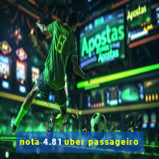 nota 4.81 uber passageiro